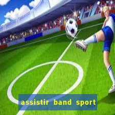 assistir band sport ao vivo